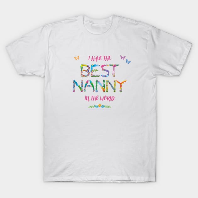 I Have The Best Nanny In The World - tropical wordart T-Shirt by DawnDesignsWordArt